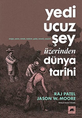 Yedi Ucuz Şey Üzerinden Dünya Tarihi Jason W. Moore