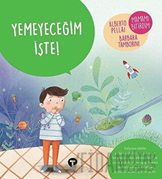 Yemeyeceğim İşte! - Ne Zormuş Büyümek Alberto Pellai