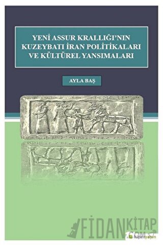 Yeni Assur Krallığı'nın Kuzeybatı İran Politikaları ve Kültürel Yansım