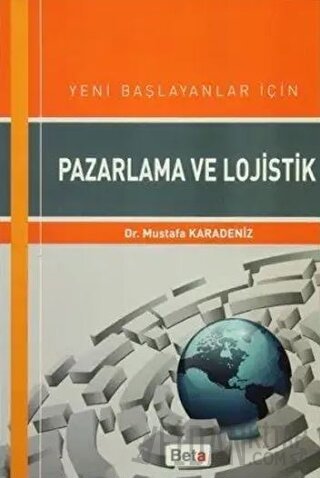 Yeni Başlayanlar için Pazarlama ve Lojistik Mustafa Karadeniz