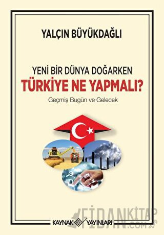 Yeni Bir Dünya Doğarken Türkiye Ne Yapmalı? Yalçın Büyükdağlı