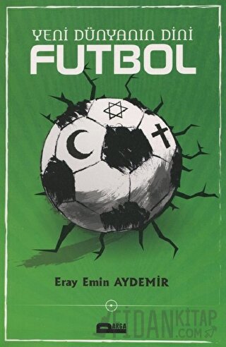 Yeni Dünyanın Dini Futbol Eray Emin Aydemir