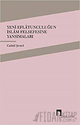 Yeni Eflatunculuğun İslam Felsefesine Yansımaları Cahid Şenel