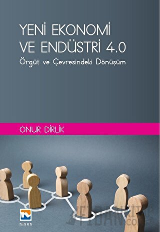 Yeni Ekonomi ve Endüstri ve Endüstri 4.0: Örgüt ve Çevresindeki Dönüşü