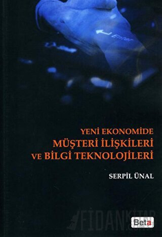 Yeni Ekonomide Müşteri İlişkileri ve Bilgi Teknolojileri Serpil Ünal K