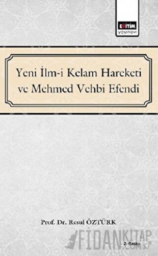 Yeni İlm-i Kelam Hareketi ve Mehmed Vehbi Efendi Resul Öztürk