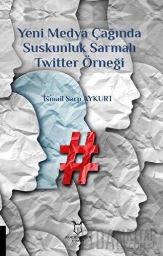 Yeni Medya Çağında Suskunluk Sarmalı Twitter Örneği İsmail Sarp Aykurt