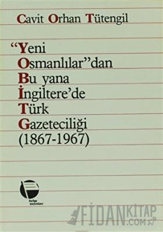 Yeni Osmanlılar’dan Bu Yana İngiltere’de Türk Gazeteciliği (1867-1967)