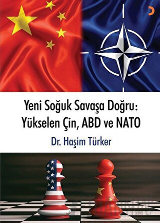 Yeni Soğuk Savaşa Doğru: Yükselen Çin, ABD ve NATO Haşim Türker