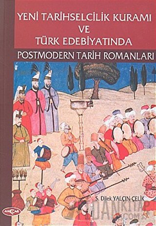 Yeni Tarihselcilik Kuramı ve Türk Edebiyatında Postmodern Tarih Romanl