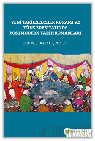 Yeni Tarihselcilik Kuramı ve Türk Edebiyatında Postmodern Tarih Romanl