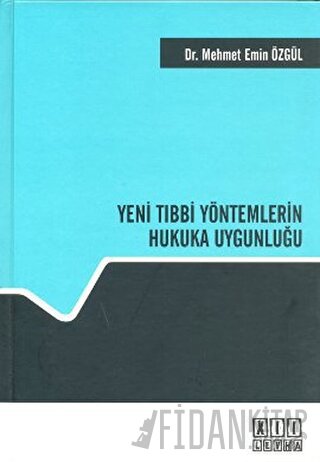 Yeni Tıbbi Yöntemlerin Hukuka Uygunluğu (Ciltli) Mehmet Emin Özgül