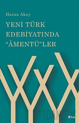 Yeni Türk Edebiyatında Amentü'ler Hasan Akay