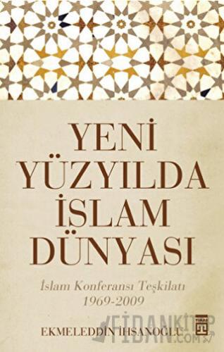 Yeni Yüzyılda İslam Dünyası Ekmeleddin İhsanoğlu