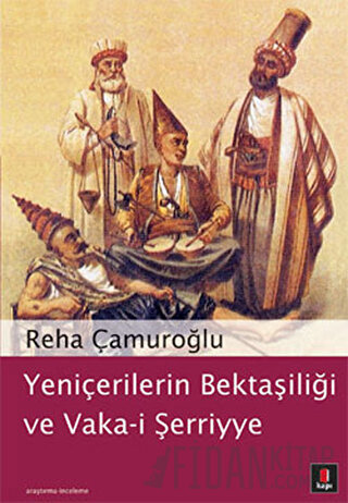 Yeniçerilerin Bektaşiliği ve Vaka-i Şerriye Reha Çamuroğlu