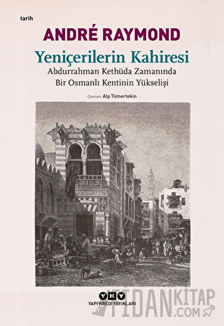 Yeniçerilerin Kahiresi Abdurrahman Kethüda Zamanında Bir Osmanlı Kenti