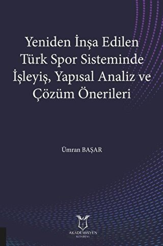 Yeniden İnşa Edilen Türk Spor Sisteminde İşleyiş Yapısal Analiz ve Çöz