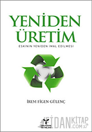 Yeniden Üretim: Eskinin Yeniden İmal Edilmesi İrem Figen Gülenç