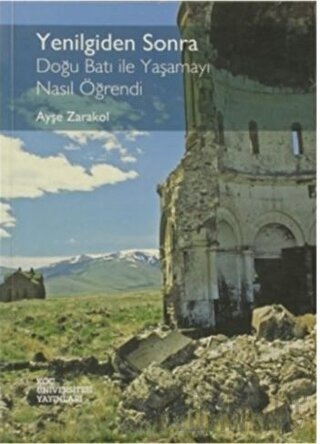 Yenilgiden Sonra - Doğu Batı ile Yaşamayı Nasıl Öğrendi Ayşe Zarakol