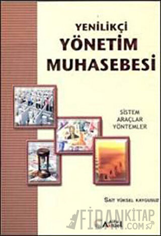 Yenilikçi Yönetim Muhasebesi : Sistem, Araçlar, Yöntemler Sait Yüksel 