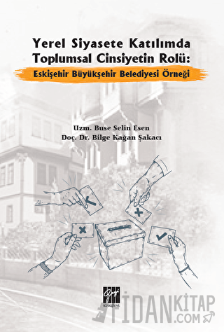 Yerel Siyasete Katılımda Toplumsal Cinsiyetin Rolü: Eskişehir Büyükşeh