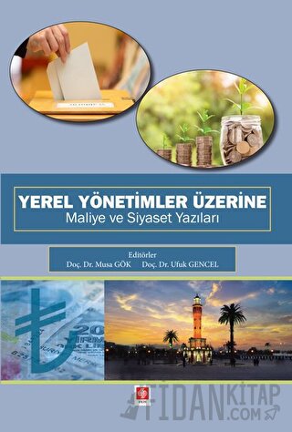 Yerel Yönetimler Üzerine Maliye ve Siyaset Yazıları Musa Gök