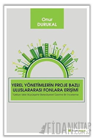 Yerel Yönetimlerin Proje Bazlı Uluslararası Fonlara Erişimi Onur Duruk