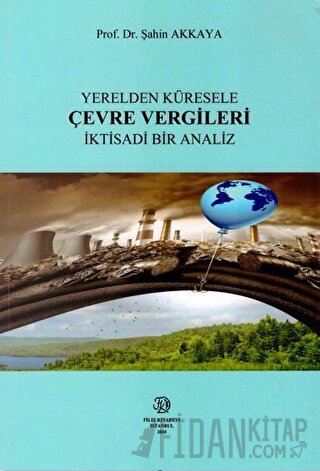 Yerelden Küresele Çevre Vergileri İktisadi Bir Analiz Şahin Akkaya