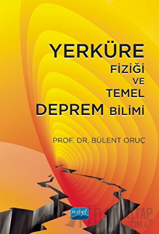 Yerküre Fiziği ve Temel Deprem Bilimi Bülent Oruç