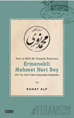 Yerli ve Millî Bir Osmanlı Burjuvası Ermenekli Mehmet Nuri Bey Ruhat A