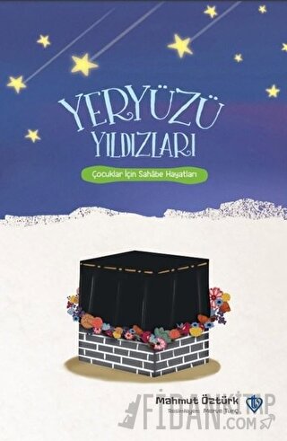 Yeryüzü Yıldızları - Çocuklar İçin Sahabe Hayatları Mahmut Öztürk