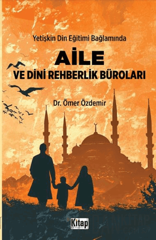 Yetişkin Din Eğitimi Bağlamında Aile ve Dini Rehberlik Büroları Ömer Ö