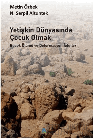 Yetişkin Dünyasında Çocuk Olmak Bebek Ölümü ve Deformasyon Adetleri Me