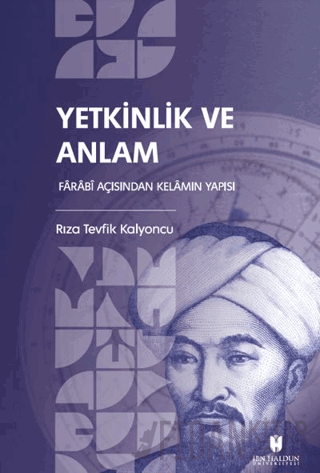 Yetkinlik ve Anlam: Farabi Açısından Kelamın Yapısı Rıza Tevfik Kalyon