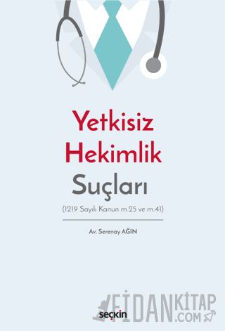 Yetkisiz Hekimlik Suçları &#40;1219 Sayılı Kanun m.25 ve m.41&#41; Ser