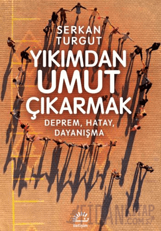 Yıkımdan Umut Çıkartmak Serkan Turgut