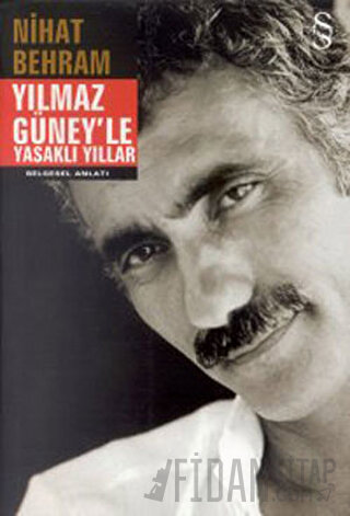 Yılmaz Güney’le Yasaklı Yıllar Nihat Behram