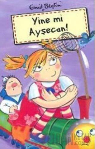 Yine mi Ayşecan! Enid Blyton