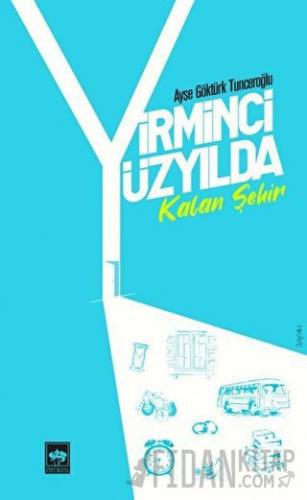 Yirminci Yüzyılda Kalan Şehir Ayşe Göktürk Tunceroğlu