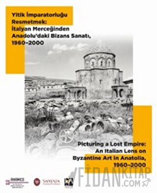 Yitik İmparatorluğu Resmetmek: İtalyan Merceğinden Anadolu’daki Bizans