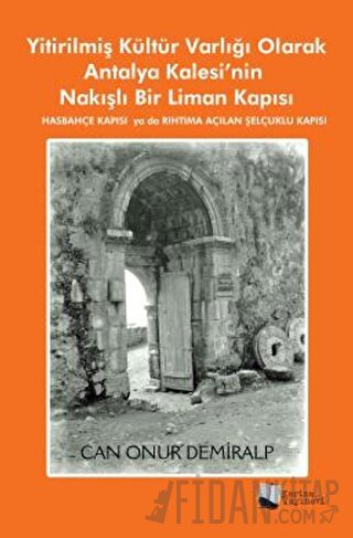 Yitirilmiş Kültür Varlığı Olarak Antalya Kalesi’nin Nakışlı Bir Liman 