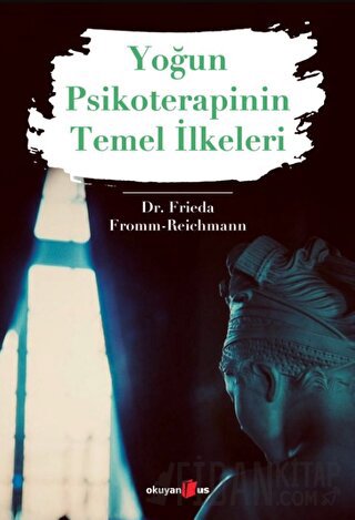 Yoğun Psikoterapinin Temel İlkeleri Frieda Fromm-Reichmann