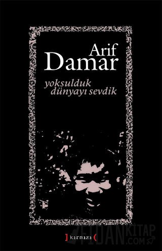 Yoksulduk Dünyayı Sevdik Arif Damar