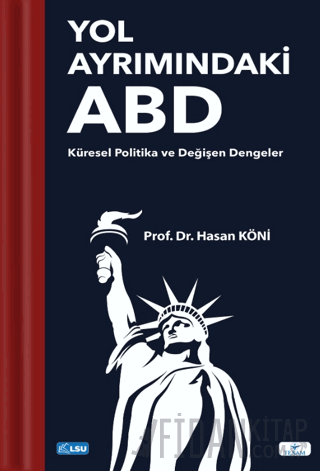 Yol Ayrımındaki ABD: Küresel Politika ve Değişen Dengeler Hasan Köni