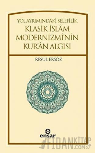 Yol Ayrımındaki Selefilik Klasik İslam Modernizmi'nin Kur'an Algısı Re