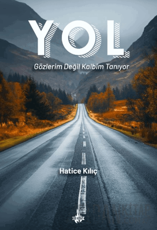 Yol: Gözlerim Değil Kalbim Tanıyor Hatice Kılıç