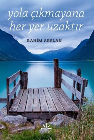 Yola Çıkmayana Her Yer Uzaktır Rahim Arslan