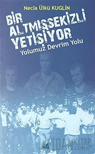 Yolumuz Devrim Yolu - Bir Altmışsekizli Yetişiyor Necla Ülkü Kuglin