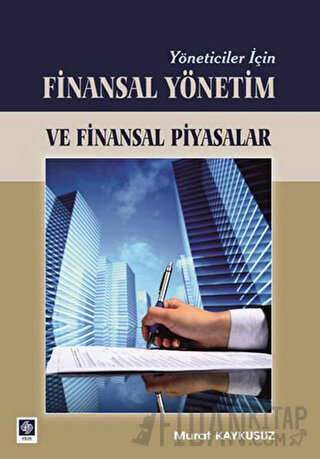 Yöneticiler İçin Finasal Yönetim ve Finansal Piyasalar Murat Kaykusuz