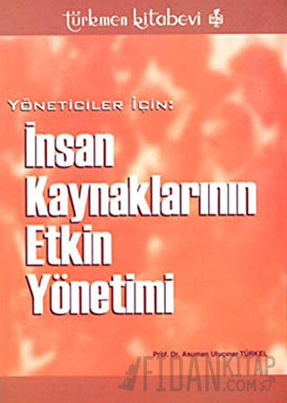 Yöneticiler İçin: İnsan Kaynaklarının Etkin Yönetimi Asuman Uluçınar T